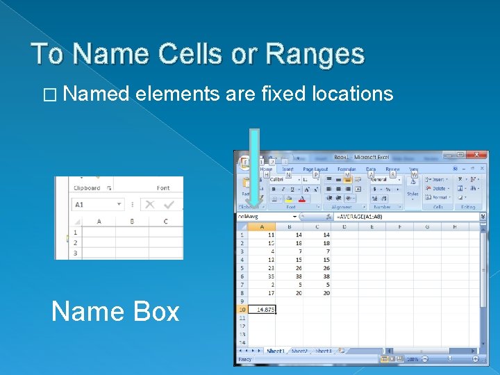 To Name Cells or Ranges � Named elements are fixed locations Name Box 