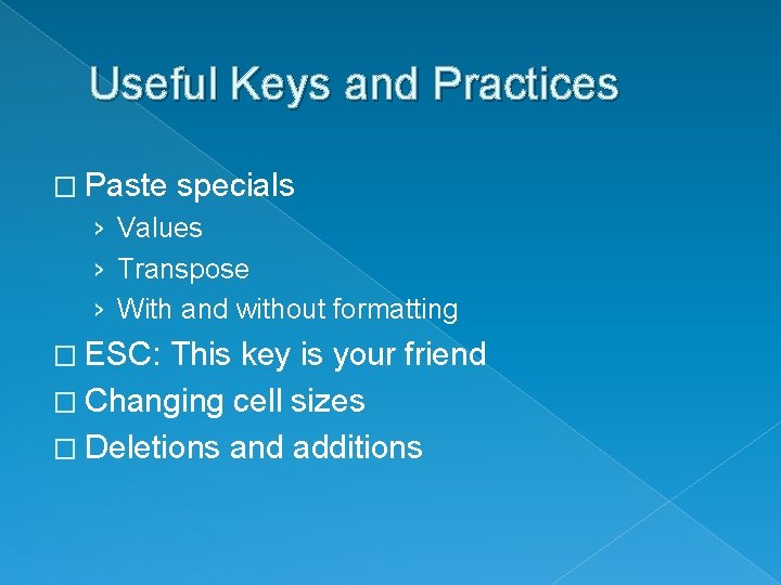 Useful Keys and Practices � Paste specials › Values › Transpose › With and