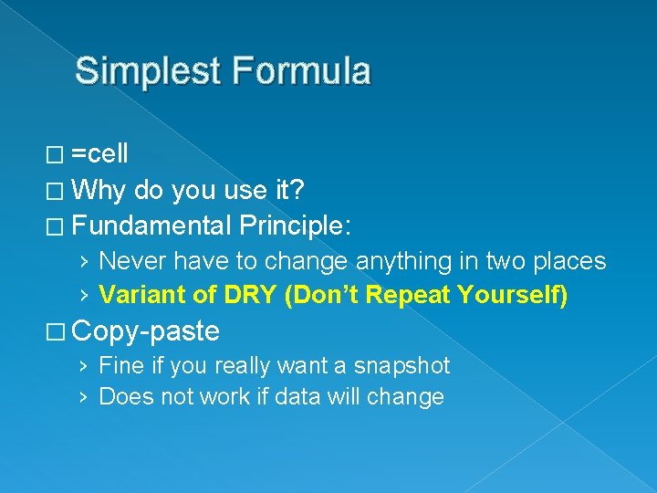 Simplest Formula � =cell � Why do you use it? � Fundamental Principle: ›