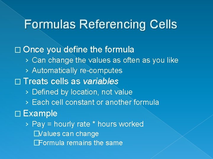 Formulas Referencing Cells � Once you define the formula › Can change the values