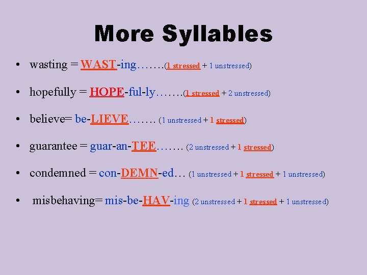 More Syllables • wasting = WAST-ing……. (1 stressed + 1 unstressed) • hopefully =