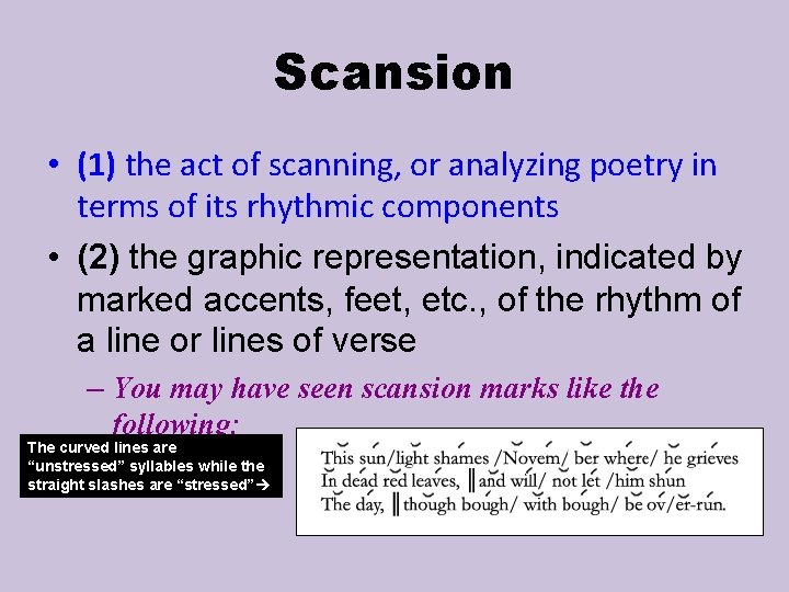 Scansion • (1) the act of scanning, or analyzing poetry in terms of its