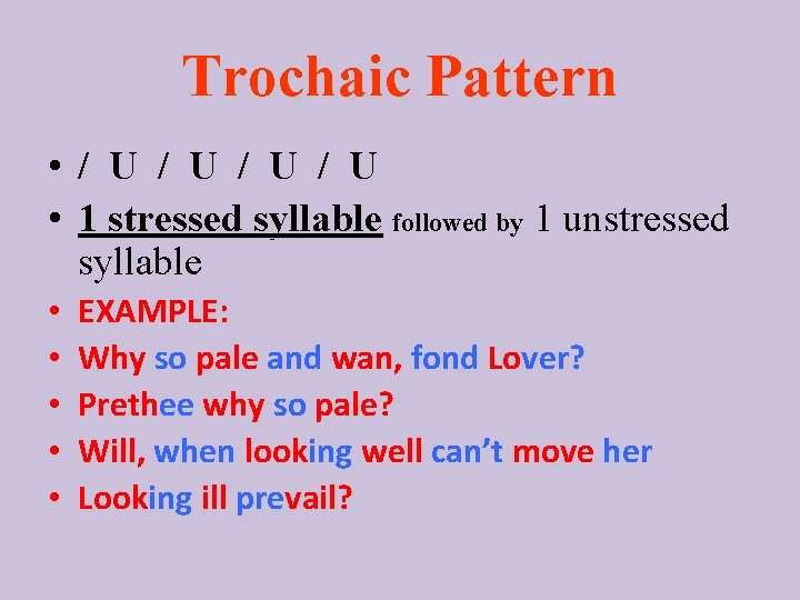 Trochaic Pattern • / U / U • 1 stressed syllable followed by 1
