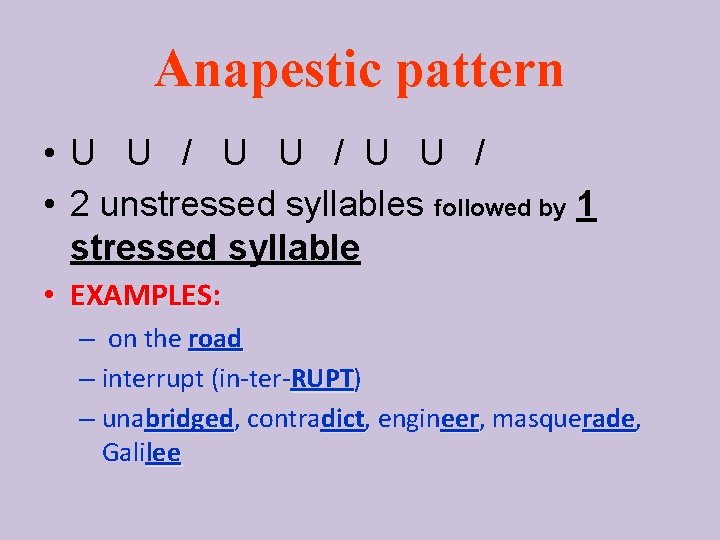 Anapestic pattern • U U / • 2 unstressed syllables followed by 1 stressed