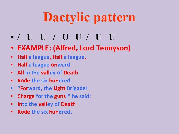Dactylic pattern • / U U • EXAMPLE: (Alfred, Lord Tennyson) • • Half