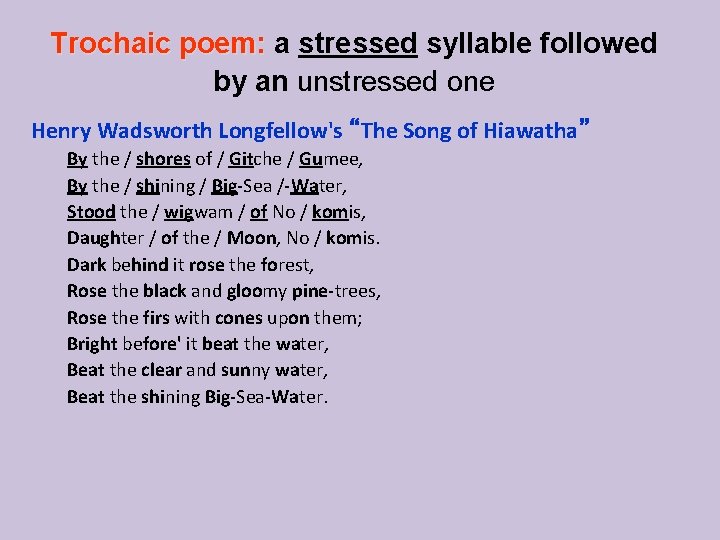 Trochaic poem: a stressed syllable followed Trochaic poem: by an unstressed one Henry Wadsworth