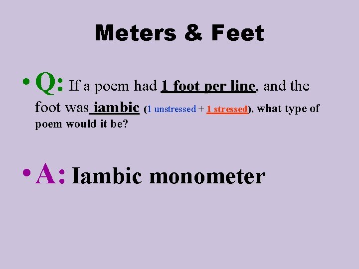 Meters & Feet • Q: If a poem had 1 foot per line, line