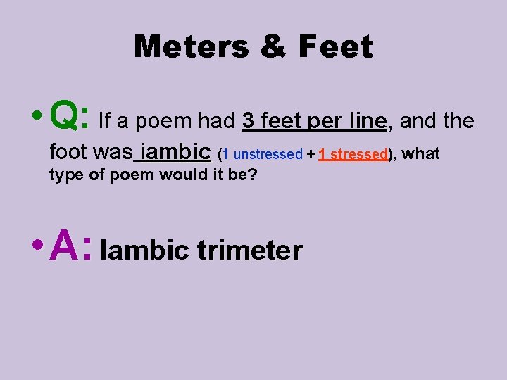 Meters & Feet • Q: If a poem had 3 feet per line, and