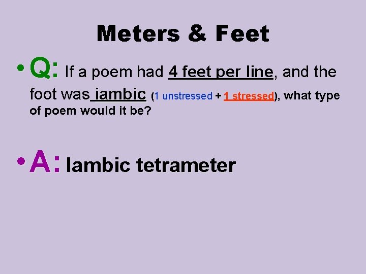 Meters & Feet • Q: If a poem had 4 feet per line, and
