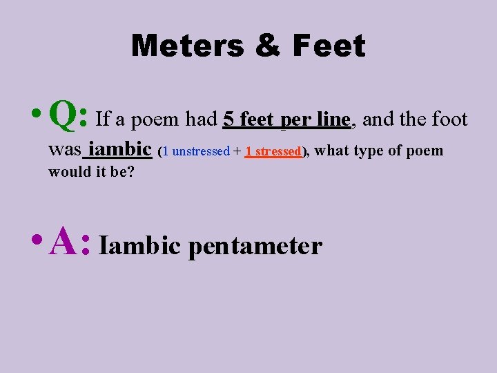 Meters & Feet • Q: If a poem had 5 feet per line, line