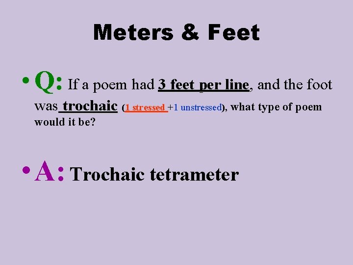 Meters & Feet • Q: If a poem had 3 feet per line, line