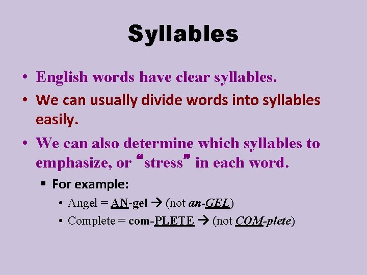 Syllables • English words have clear syllables. • We can usually divide words into