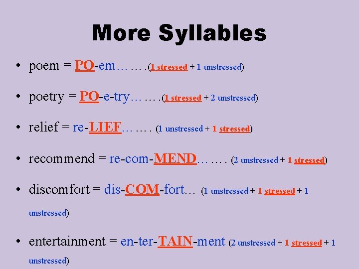 More Syllables • poem = PO-em……. (1 stressed + 1 unstressed) • poetry =