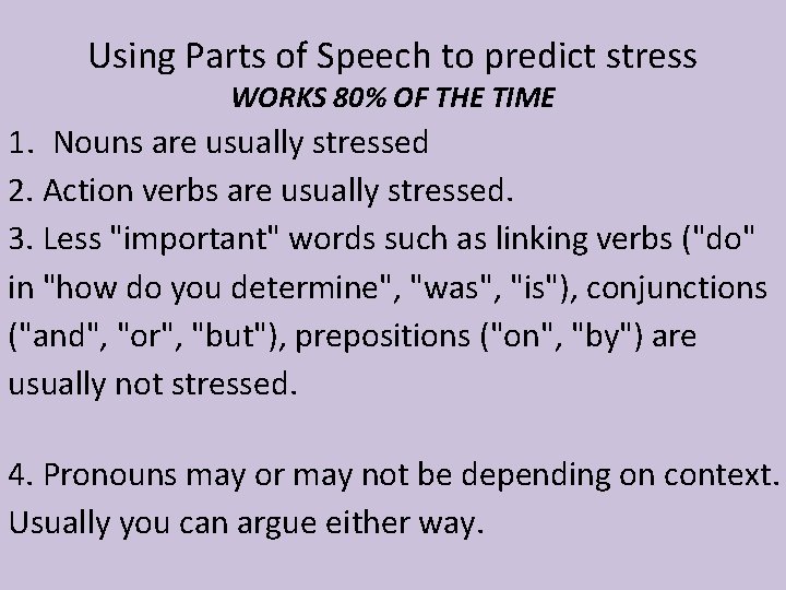 Using Parts of Speech to predict stress WORKS 80% OF THE TIME 1. Nouns