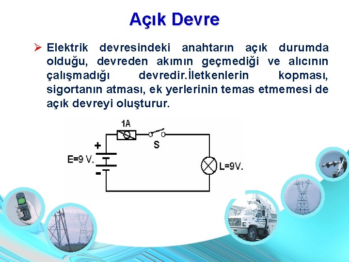 Açık Devre Elektrik devresindeki anahtarın açık durumda olduğu, devreden akımın geçmediği ve alıcının çalışmadığı