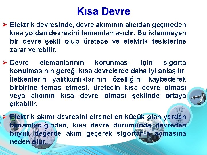 Kısa Devre Elektrik devresinde, devre akımının alıcıdan geçmeden kısa yoldan devresini tamamlamasıdır. Bu istenmeyen