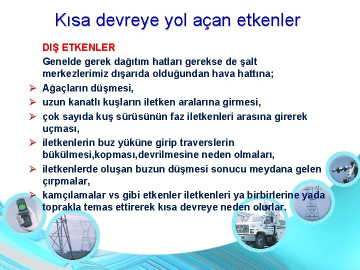 Kısa devreye yol açan etkenler DIŞ ETKENLER Genelde gerek dağıtım hatları gerekse de şalt