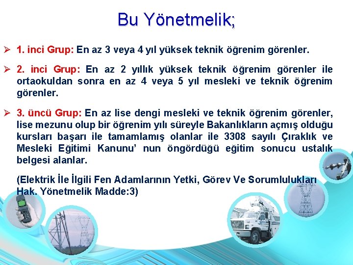 Bu Yönetmelik; 1. inci Grup: En az 3 veya 4 yıl yüksek teknik öğrenim Bu Yönetmelik; 1. inci Grup: En az 3 veya 4 yıl yüksek teknik öğrenim