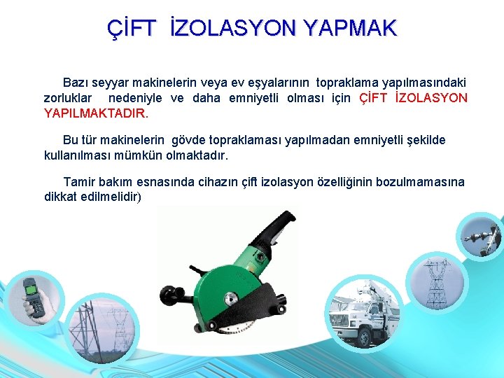 ÇİFT İZOLASYON YAPMAK Bazı seyyar makinelerin veya ev eşyalarının topraklama yapılmasındaki zorluklar nedeniyle ve