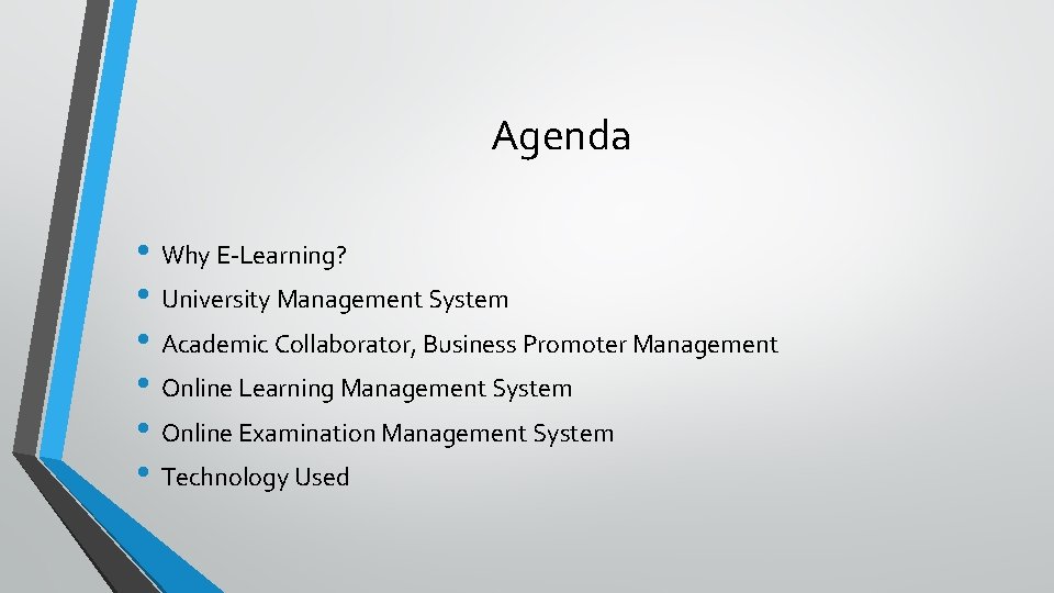 Agenda • Why E-Learning? • University Management System • Academic Collaborator, Business Promoter Management