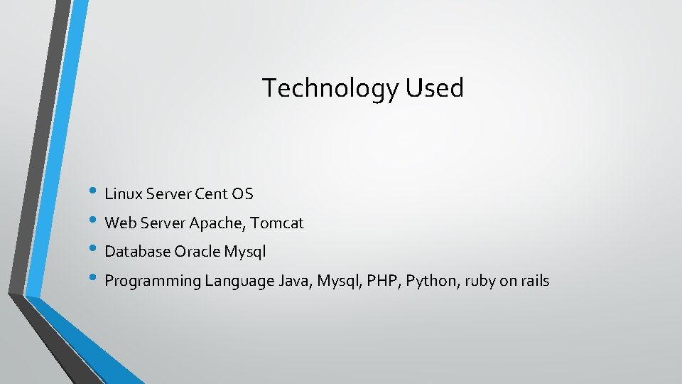 Technology Used • Linux Server Cent OS • Web Server Apache, Tomcat • Database