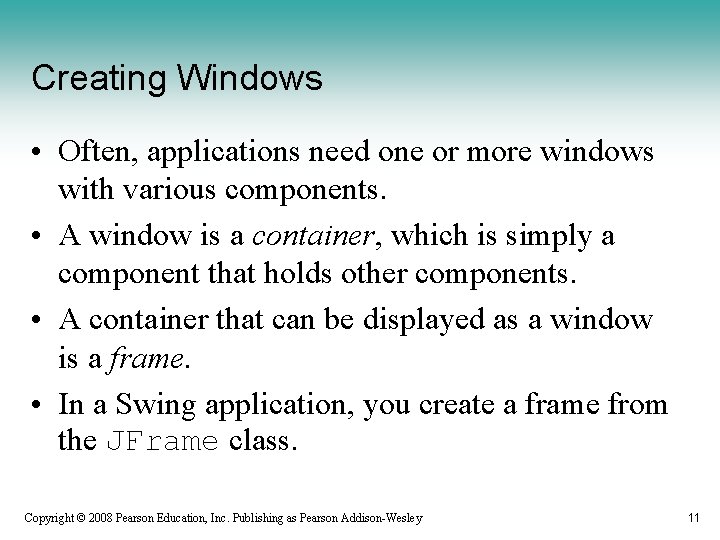 Creating Windows • Often, applications need one or more windows with various components. •