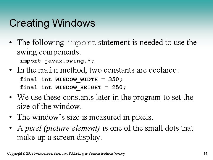 Creating Windows • The following import statement is needed to use the swing components: