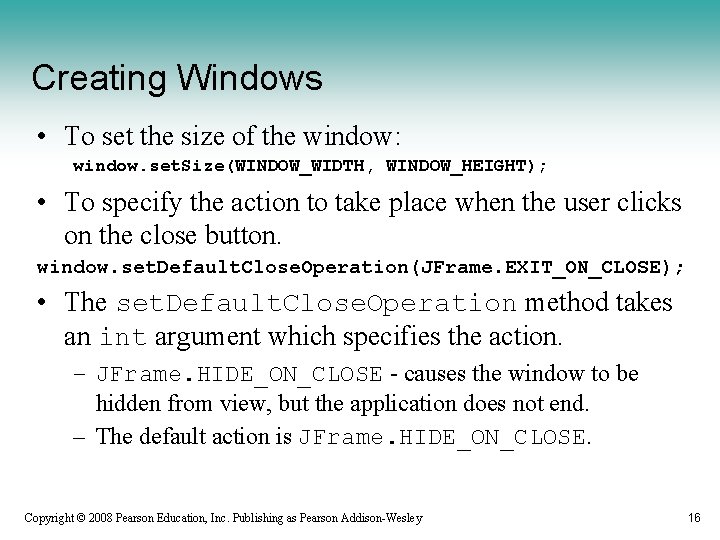 Creating Windows • To set the size of the window: window. set. Size(WINDOW_WIDTH, WINDOW_HEIGHT);