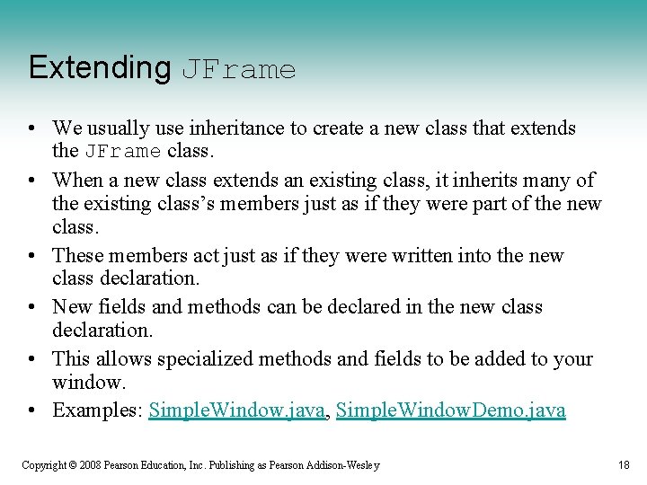 Extending JFrame • We usually use inheritance to create a new class that extends