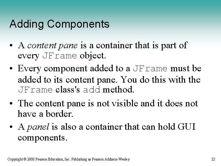 Adding Components • A content pane is a container that is part of every