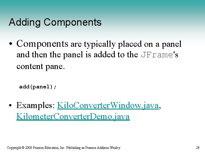 Adding Components • Components are typically placed on a panel and then the panel