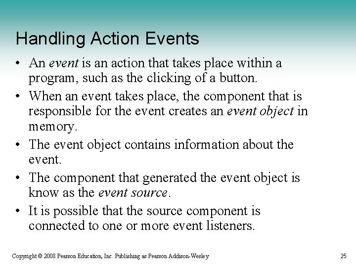 Handling Action Events • An event is an action that takes place within a