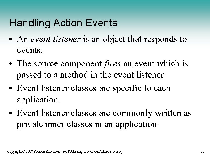 Handling Action Events • An event listener is an object that responds to events.