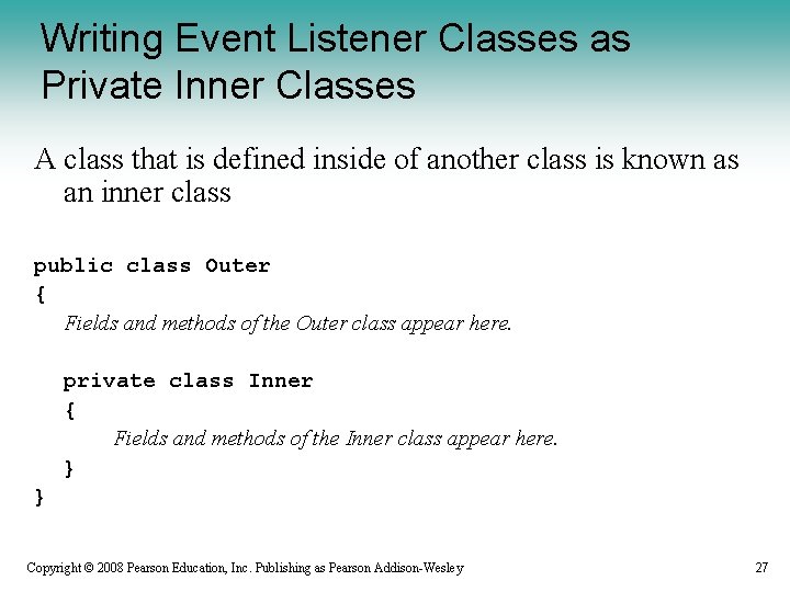 Writing Event Listener Classes as Private Inner Classes A class that is defined inside