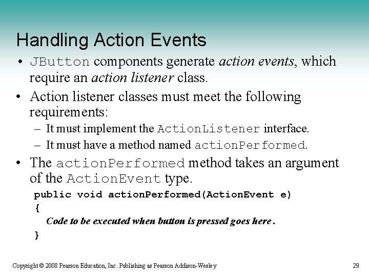Handling Action Events • JButton components generate action events, which require an action listener Handling Action Events • JButton components generate action events, which require an action listener