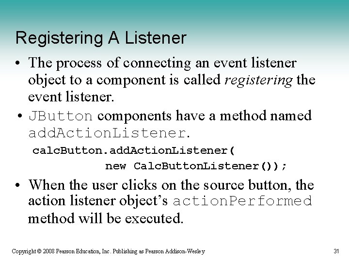 Registering A Listener • The process of connecting an event listener object to a