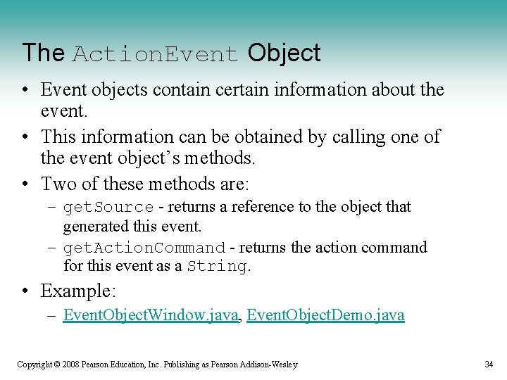 The Action. Event Object • Event objects contain certain information about the event. •