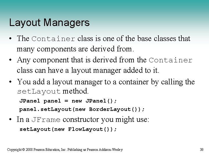 Layout Managers • The Container class is one of the base classes that many