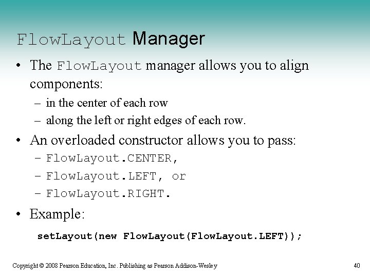 Flow. Layout Manager • The Flow. Layout manager allows you to align components: –