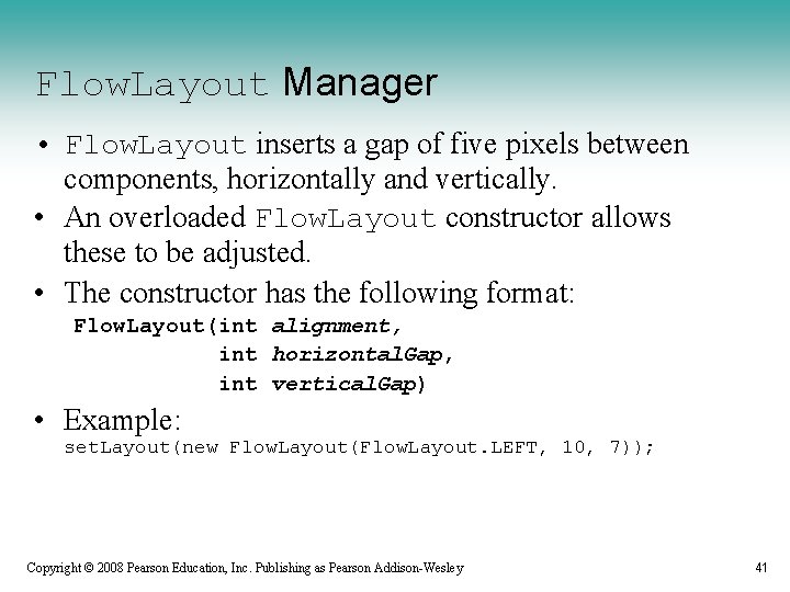 Flow. Layout Manager • Flow. Layout inserts a gap of five pixels between components,