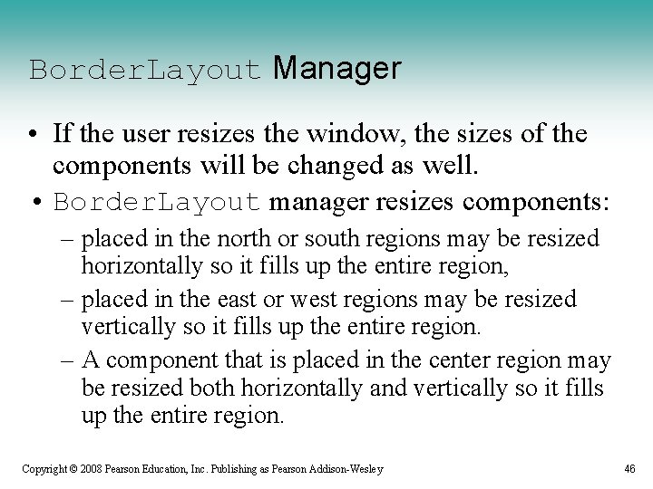 Border. Layout Manager • If the user resizes the window, the sizes of the