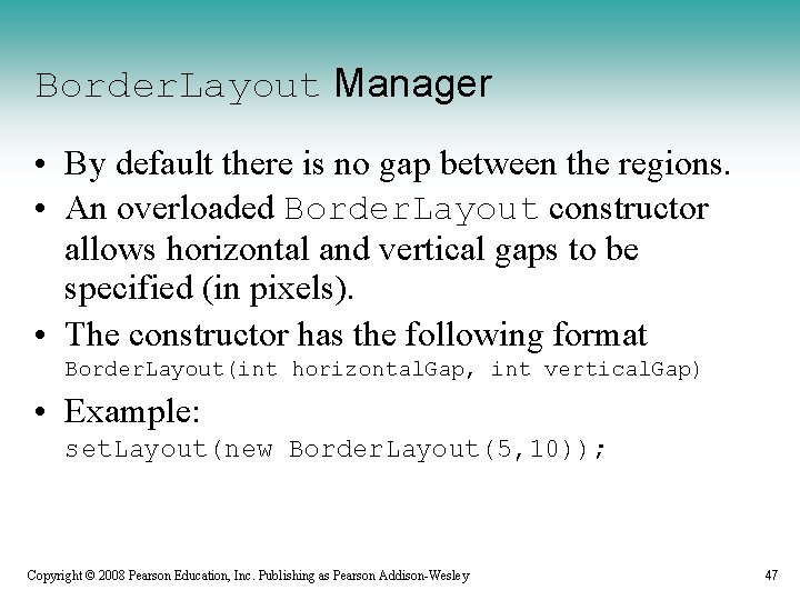 Border. Layout Manager • By default there is no gap between the regions. •