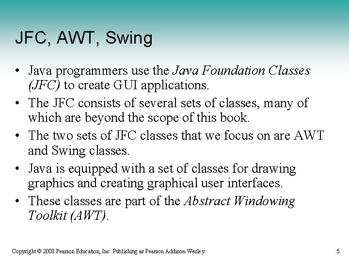 JFC, AWT, Swing • Java programmers use the Java Foundation Classes (JFC) to create