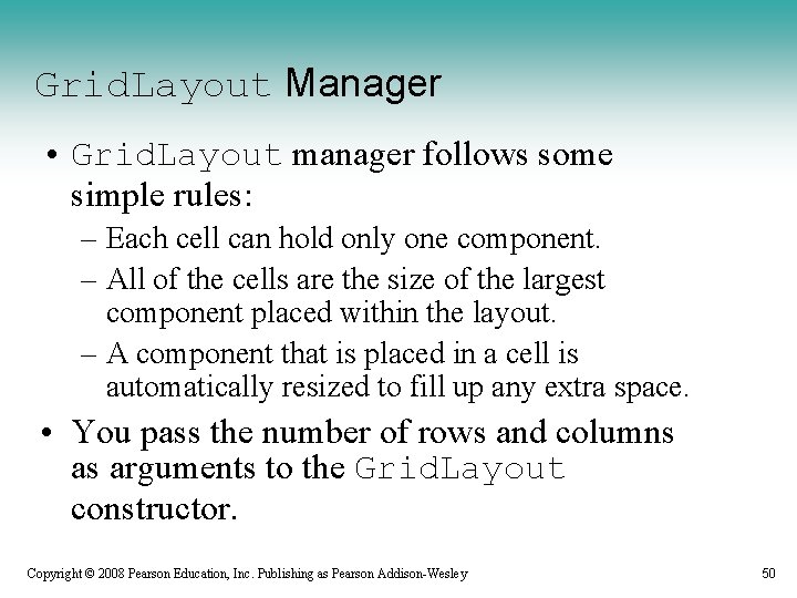 Grid. Layout Manager • Grid. Layout manager follows some simple rules: – Each cell