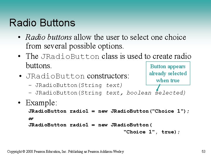 Radio Buttons • Radio buttons allow the user to select one choice from several