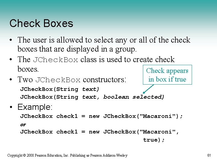 Check Boxes • The user is allowed to select any or all of the