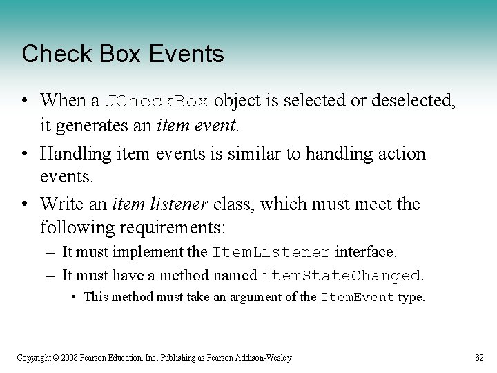 Check Box Events • When a JCheck. Box object is selected or deselected, it