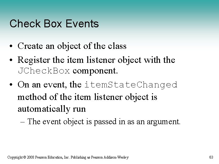 Check Box Events • Create an object of the class • Register the item