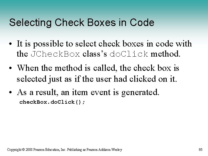 Selecting Check Boxes in Code • It is possible to select check boxes in