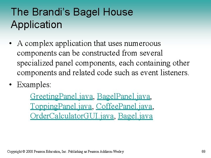 The Brandi’s Bagel House Application • A complex application that uses numeroous components can